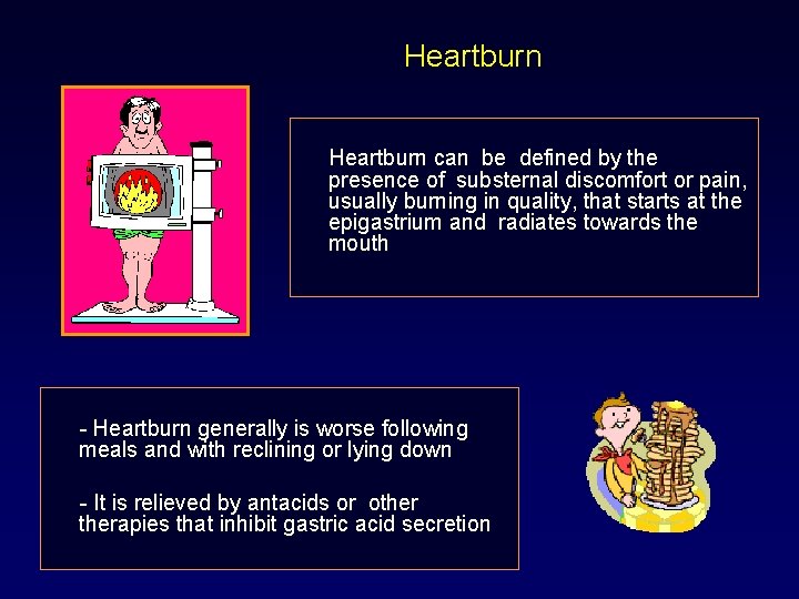 Heartburn can be defined by the presence of substernal discomfort or pain, usually burning