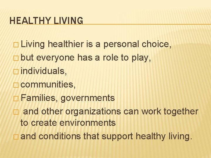 HEALTHY LIVING � Living healthier is a personal choice, � but everyone has a