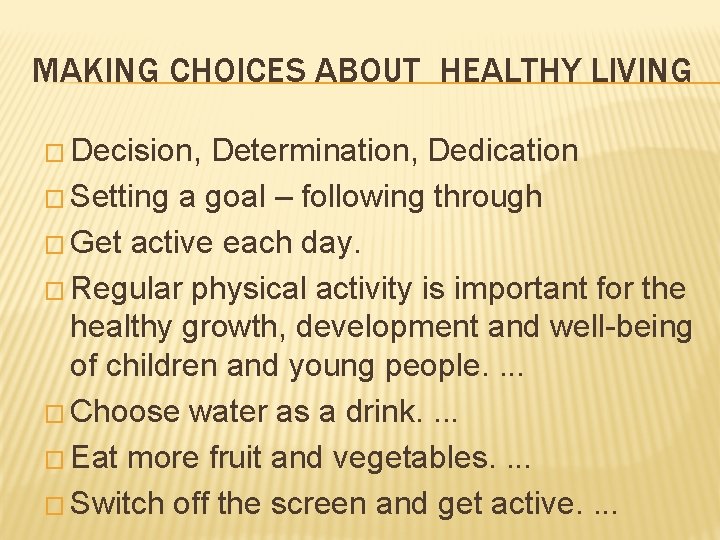 MAKING CHOICES ABOUT HEALTHY LIVING � Decision, Determination, Dedication � Setting a goal –