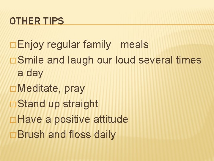 OTHER TIPS � Enjoy regular family meals � Smile and laugh our loud several