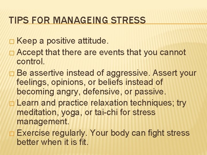 TIPS FOR MANAGEING STRESS � Keep a positive attitude. � Accept that there are