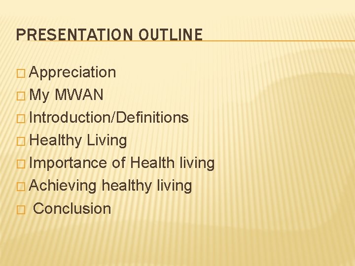 PRESENTATION OUTLINE � Appreciation � My MWAN � Introduction/Definitions � Healthy Living � Importance