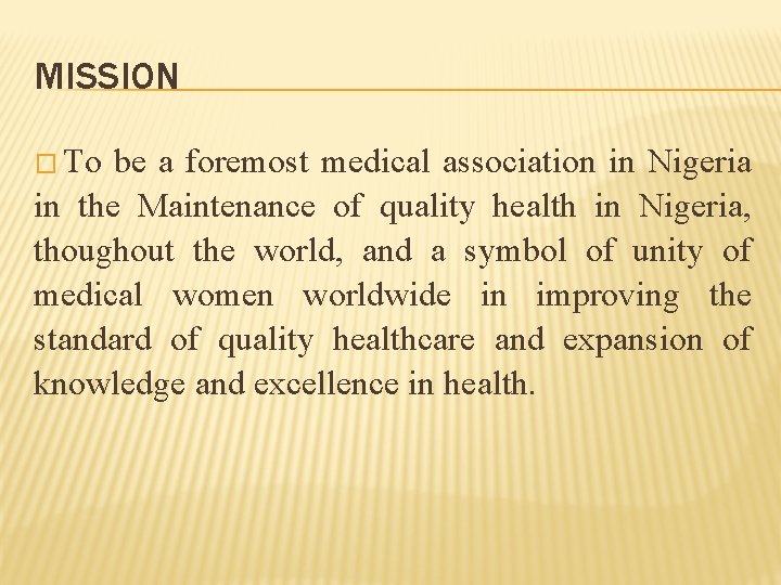 MISSION � To be a foremost medical association in Nigeria in the Maintenance of