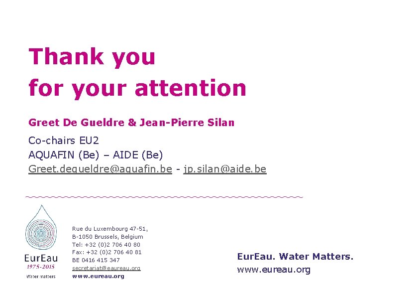 Thank you for your attention Greet De Gueldre & Jean-Pierre Silan Co-chairs EU 2