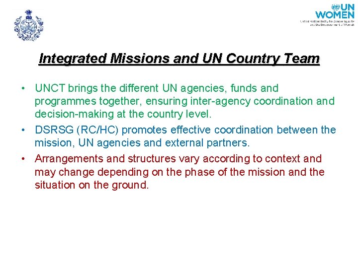 Integrated Missions and UN Country Team • UNCT brings the different UN agencies, funds