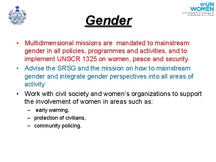 Gender • Multidimensional missions are mandated to mainstream gender in all policies, programmes and
