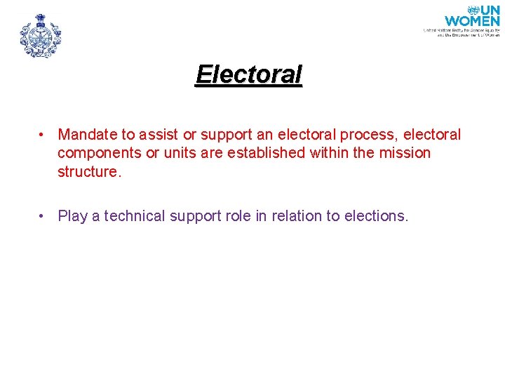 Electoral • Mandate to assist or support an electoral process, electoral components or units