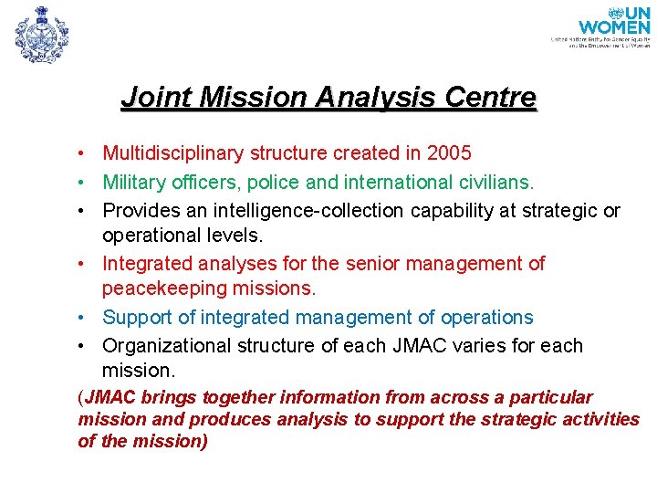 Joint Mission Analysis Centre • Multidisciplinary structure created in 2005 • Military officers, police