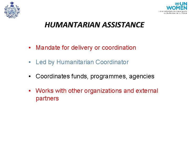 HUMANTARIAN ASSISTANCE • Mandate for delivery or coordination • Led by Humanitarian Coordinator •