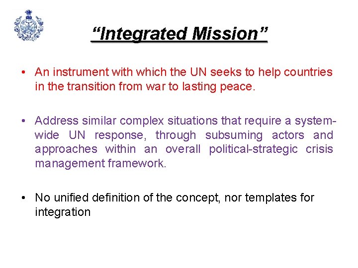 “Integrated Mission” • An instrument with which the UN seeks to help countries in