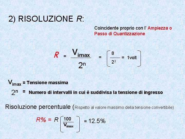 2) RISOLUZIONE R: Coincidente proprio con l’ Ampiezza o Passo di Quantizzazione R =