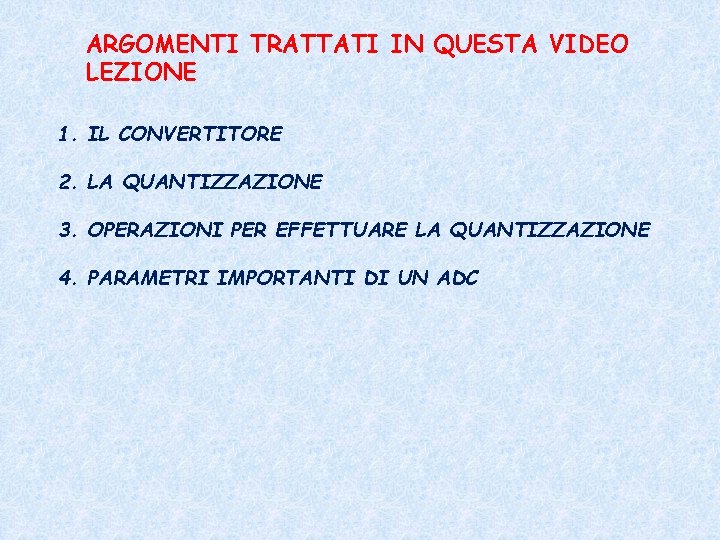 ARGOMENTI TRATTATI IN QUESTA VIDEO LEZIONE 1. IL CONVERTITORE 2. LA QUANTIZZAZIONE 3. OPERAZIONI