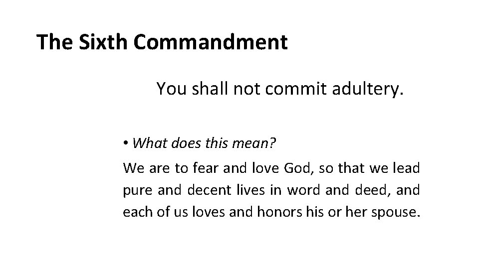 The Sixth Commandment You shall not commit adultery. • What does this mean? We