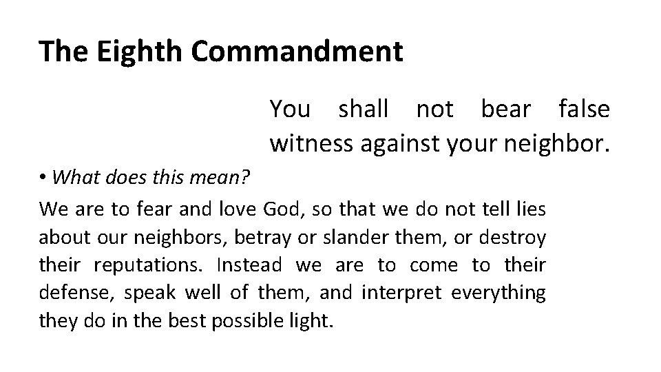 The Eighth Commandment You shall not bear false witness against your neighbor. • What