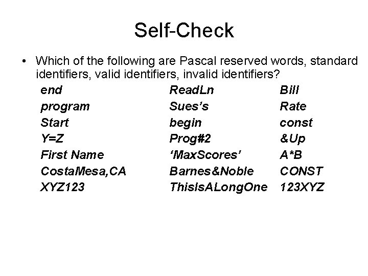 Self-Check • Which of the following are Pascal reserved words, standard identifiers, valid identifiers, Self-Check • Which of the following are Pascal reserved words, standard identifiers, valid identifiers,