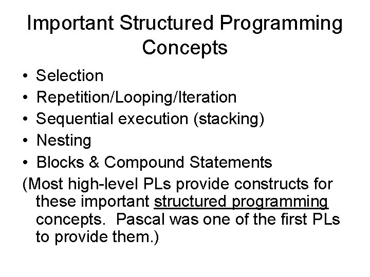 Important Structured Programming Concepts • Selection • Repetition/Looping/Iteration • Sequential execution (stacking) • Nesting Important Structured Programming Concepts • Selection • Repetition/Looping/Iteration • Sequential execution (stacking) • Nesting
