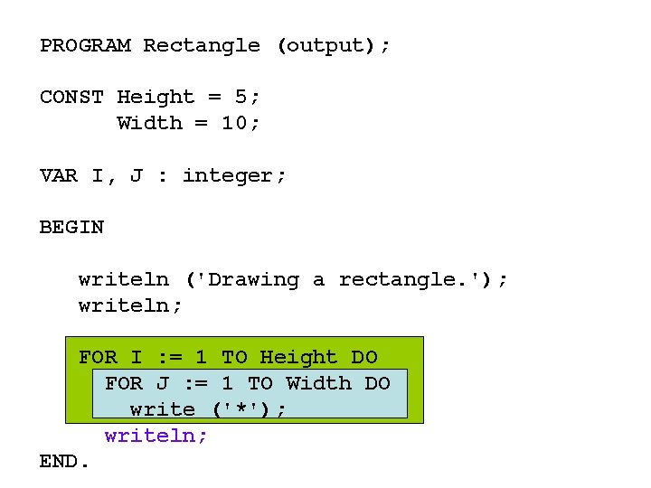PROGRAM Rectangle (output); CONST Height = 5; Width = 10; VAR I, J : PROGRAM Rectangle (output); CONST Height = 5; Width = 10; VAR I, J :