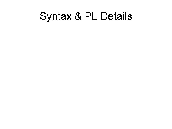 Syntax & PL Details Syntax & PL Details