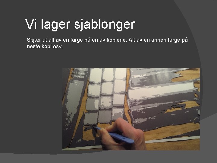 Vi lager sjablonger Skjær ut alt av en farge på en av kopiene. Alt