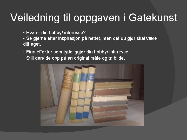 Veiledning til oppgaven i Gatekunst • Hva er din hobby/ interesse? • Se gjerne