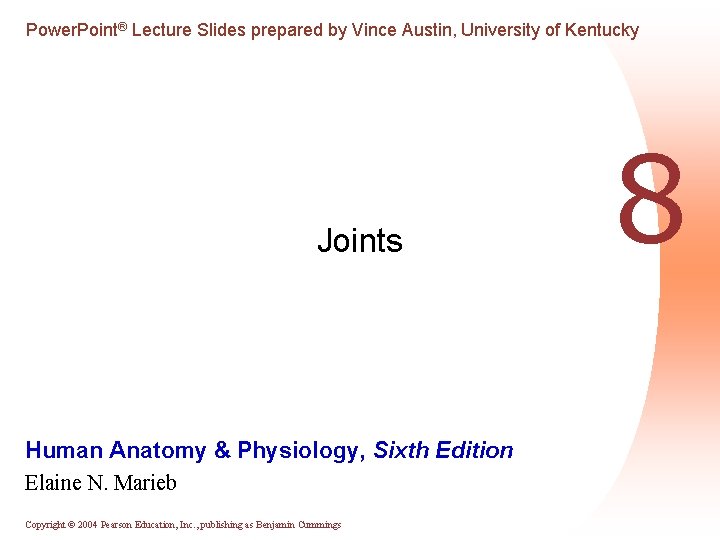 Power. Point® Lecture Slides prepared by Vince Austin, University of Kentucky Joints Human Anatomy