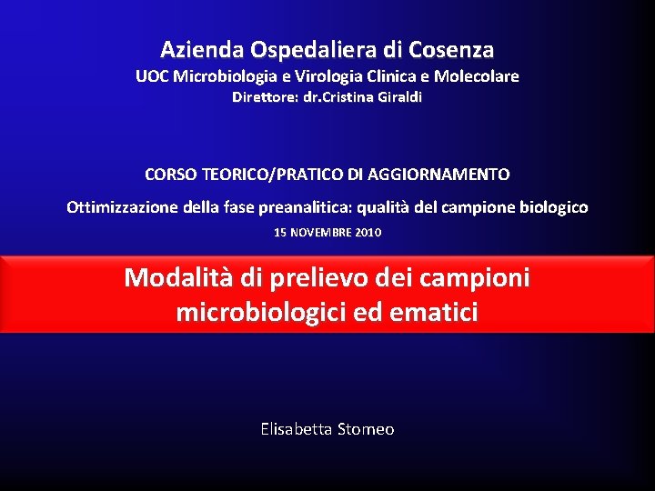 Azienda Ospedaliera di Cosenza UOC Microbiologia e Virologia Clinica e Molecolare Direttore: dr. Cristina