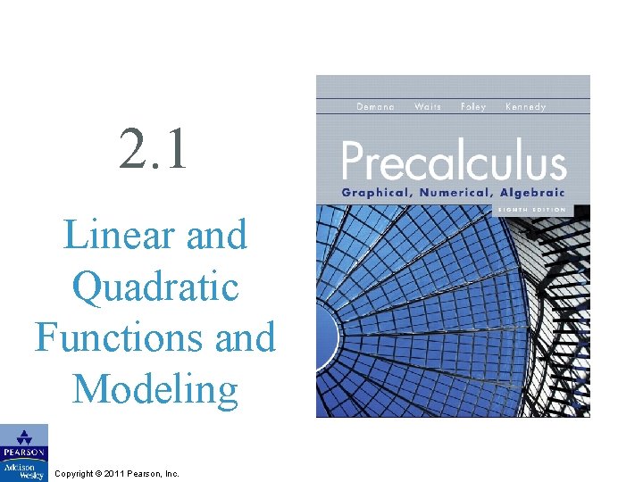 2. 1 Linear and Quadratic Functions and Modeling Copyright © 2011 Pearson, Inc. 