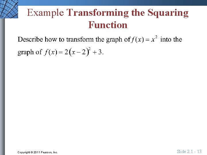 Example Transforming the Squaring Function Copyright © 2011 Pearson, Inc. Slide 2. 1 -