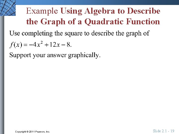 Example Using Algebra to Describe the Graph of a Quadratic Function Copyright © 2011