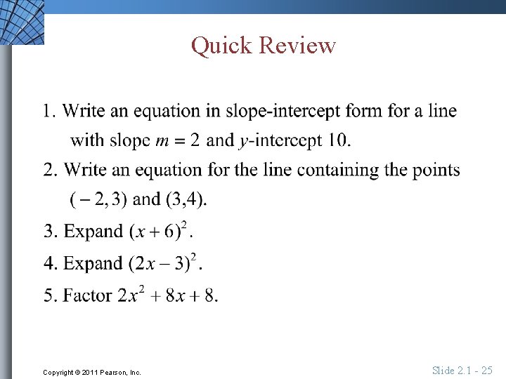 Quick Review Copyright © 2011 Pearson, Inc. Slide 2. 1 - 25 