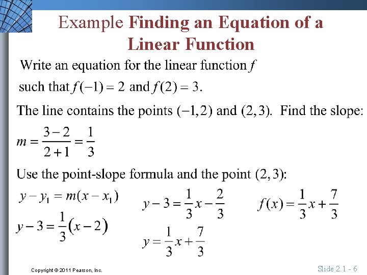 Example Finding an Equation of a Linear Function Copyright © 2011 Pearson, Inc. Slide