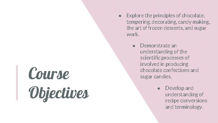 ● Explore the principles of chocolate, tempering, decorating, candy making, the art of frozen