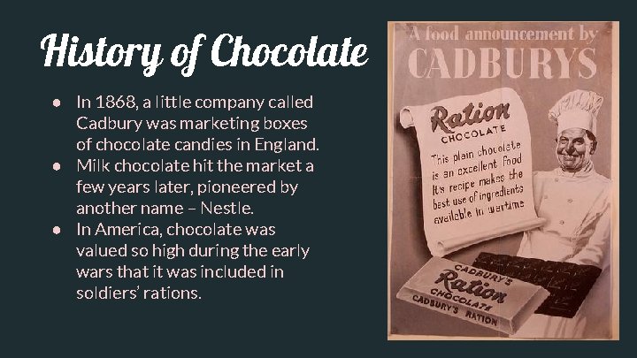 History of Chocolate ● In 1868, a little company called Cadbury was marketing boxes