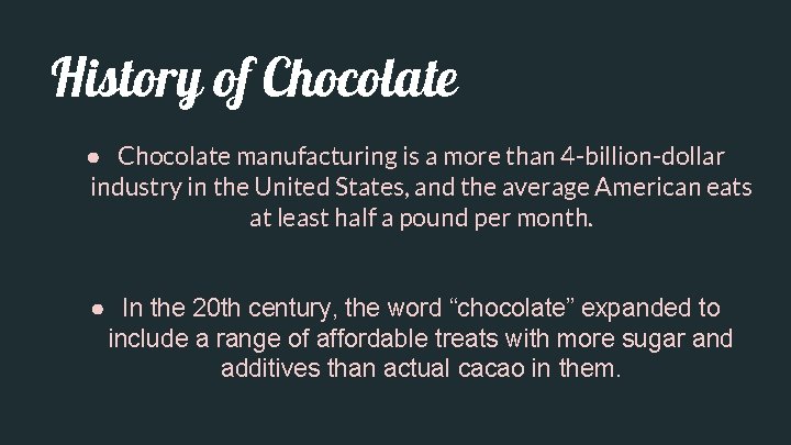 History of Chocolate ● Chocolate manufacturing is a more than 4 -billion-dollar industry in