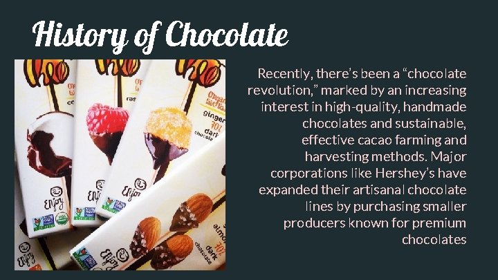 History of Chocolate Recently, there’s been a “chocolate revolution, ” marked by an increasing