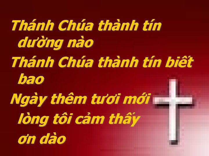 Thánh Chúa thành tín dường nào Thánh Chúa thành tín biết bao Ngày thêm