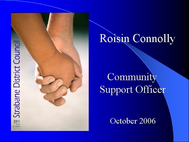 Roisin Connolly Community Support Officer October 2006 