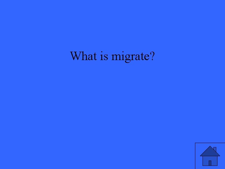 What is migrate? 