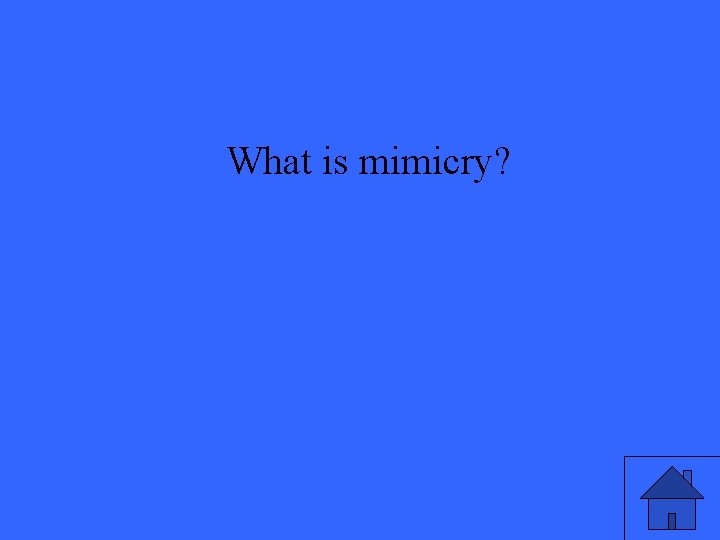What is mimicry? 