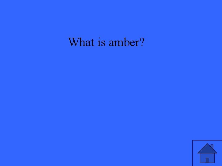 What is amber? 