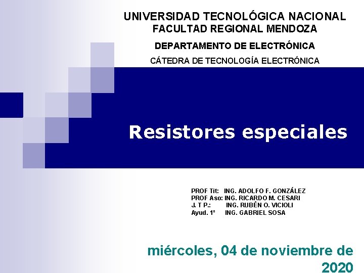 UNIVERSIDAD TECNOLÓGICA NACIONAL FACULTAD REGIONAL MENDOZA DEPARTAMENTO DE ELECTRÓNICA CÁTEDRA DE TECNOLOGÍA ELECTRÓNICA Resistores