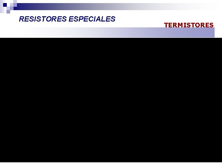 RESISTORES ESPECIALES TERMISTORES 