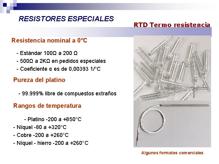 RESISTORES ESPECIALES RTD Termo resistencia Resistencia nominal a 0°C - Estándar 100Ω a 200