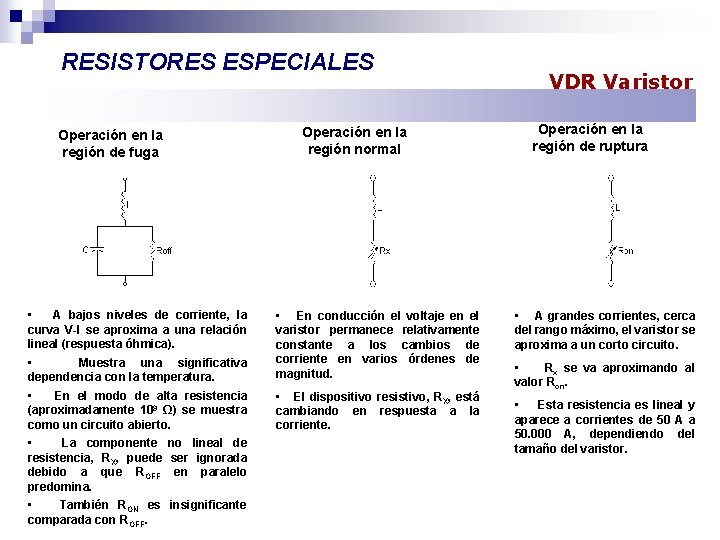 RESISTORES ESPECIALES Operación en la región de fuga • A bajos niveles de corriente,