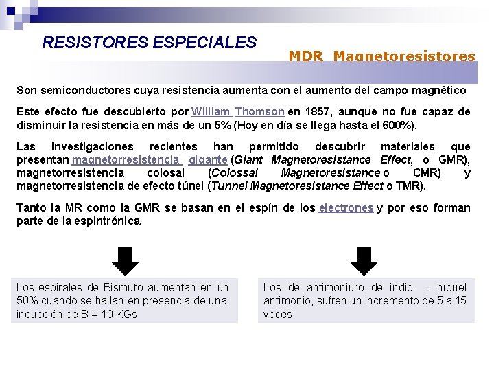 RESISTORES ESPECIALES MDR Magnetoresistores Son semiconductores cuya resistencia aumenta con el aumento del campo