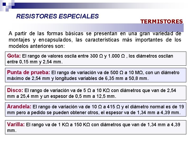 RESISTORES ESPECIALES TERMISTORES A partir de las formas básicas se presentan en una gran