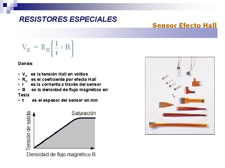 RESISTORES ESPECIALES Donde: • VH es la tensión Hall en voltios • RH es