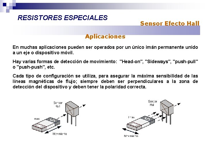 RESISTORES ESPECIALES Sensor Efecto Hall Aplicaciones En muchas aplicaciones pueden ser operados por un