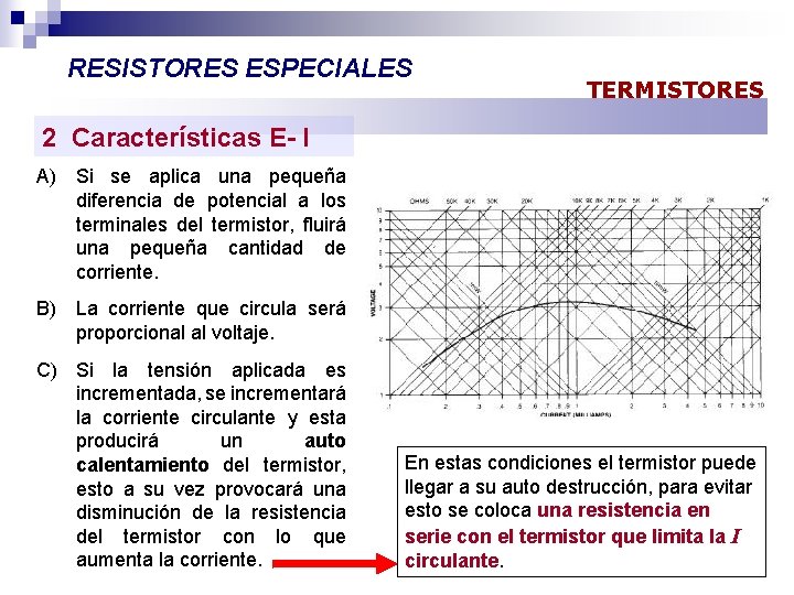 RESISTORES ESPECIALES TERMISTORES 2 Características E- I A) Si se aplica una pequeña diferencia