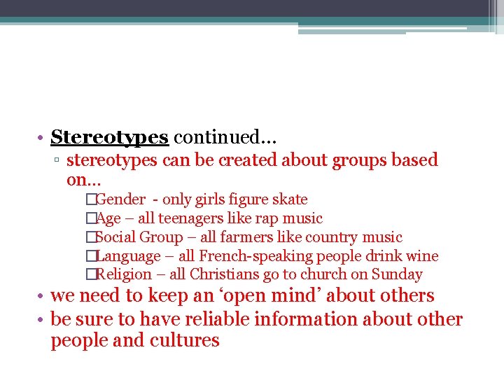  • Stereotypes continued… ▫ stereotypes can be created about groups based on… �Gender